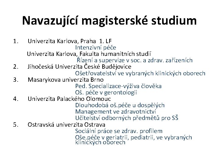 Navazující magisterské studium 1. Univerzita Karlova, Praha 1. LF Intenzivní péče Univerzita Karlova, Fakulta