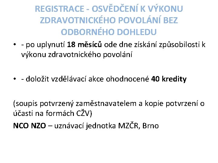 REGISTRACE - OSVĚDČENÍ K VÝKONU ZDRAVOTNICKÉHO POVOLÁNÍ BEZ ODBORNÉHO DOHLEDU • - po uplynutí