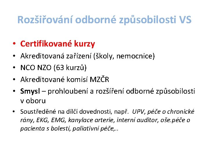 Rozšiřování odborné způsobilosti VS • Certifikované kurzy • • Akreditovaná zařízení (školy, nemocnice) NCO