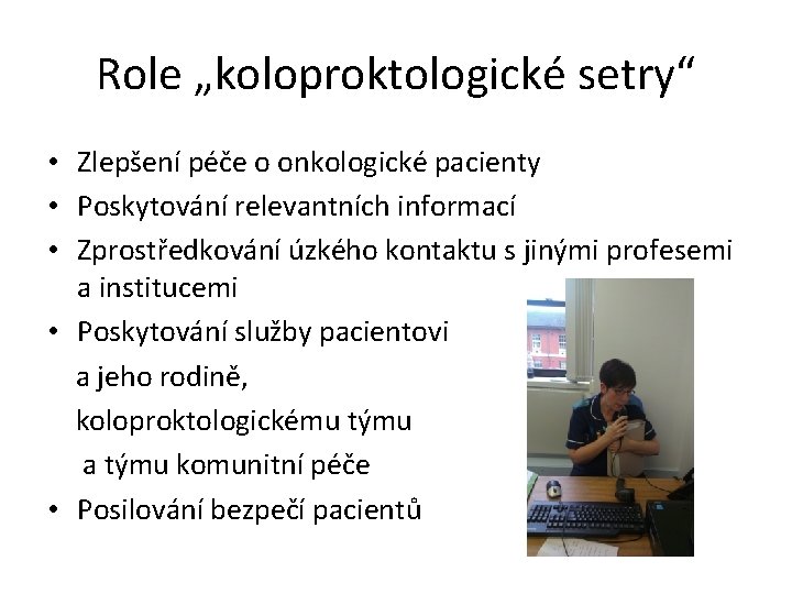 Role „koloproktologické setry“ • Zlepšení péče o onkologické pacienty • Poskytování relevantních informací •