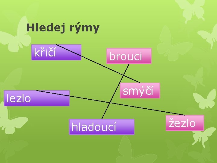 Hledej rýmy křičí brouci smýčí lezlo hladoucí žezlo 