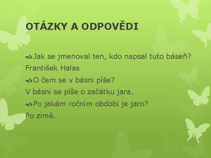 OTÁZKY A ODPOVĚDI Jak se jmenoval ten, kdo napsal tuto báseň? František Halas O