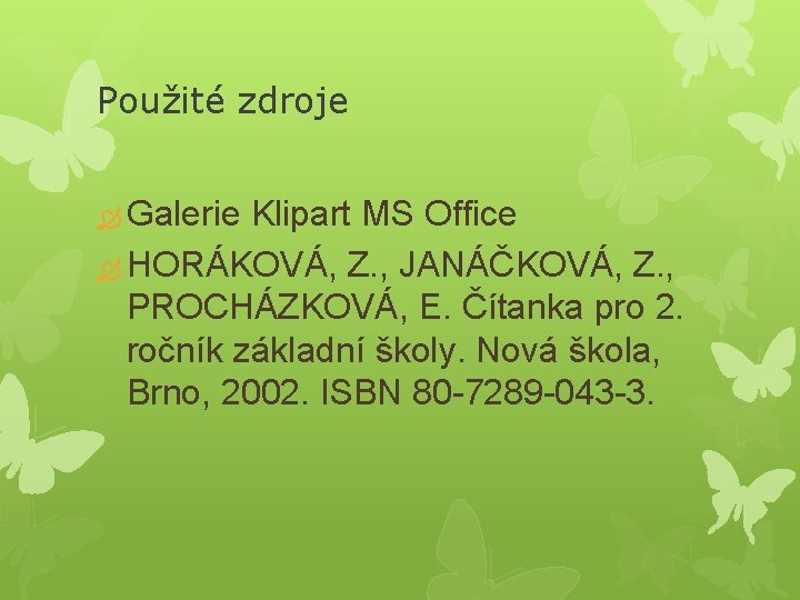 Použité zdroje Galerie Klipart MS Office HORÁKOVÁ, Z. , JANÁČKOVÁ, Z. , PROCHÁZKOVÁ, E.