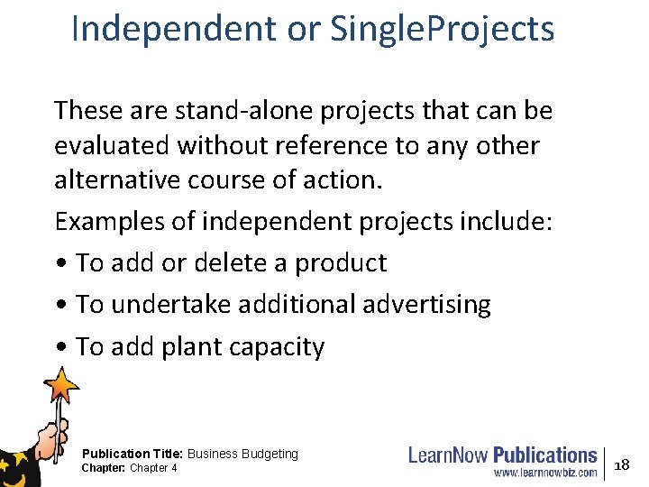 Independent or Single. Projects These are stand-alone projects that can be evaluated without reference