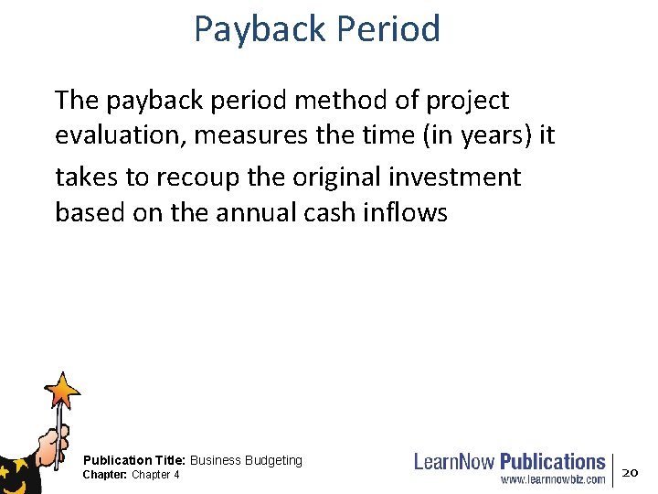 Payback Period The payback period method of project evaluation, measures the time (in years)