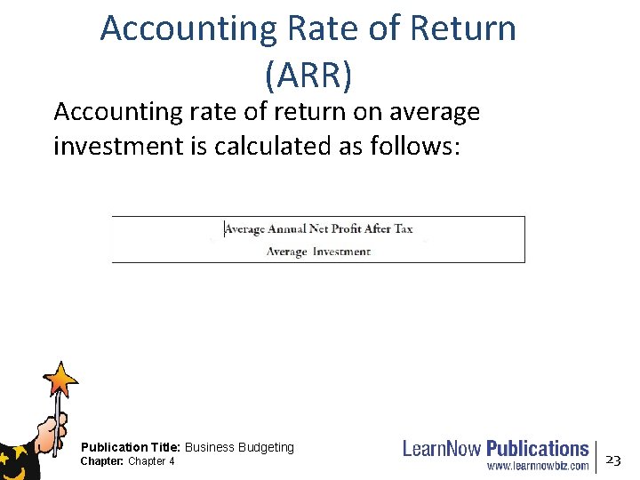 Accounting Rate of Return (ARR) Accounting rate of return on average investment is calculated
