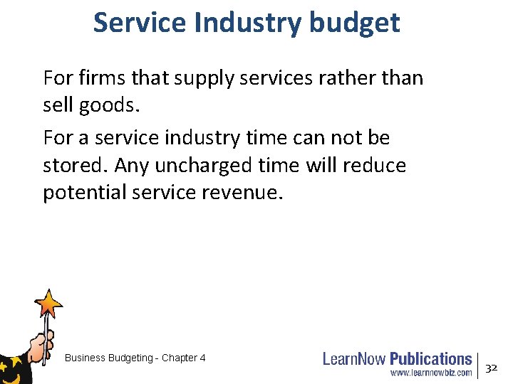 Service Industry budget For firms that supply services rather than sell goods. For a