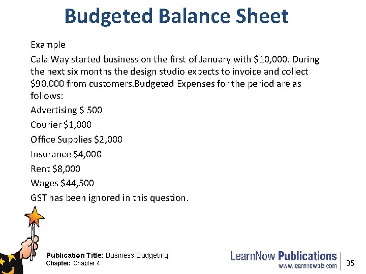 Budgeted Balance Sheet Example Cala Way started business on the first of January with