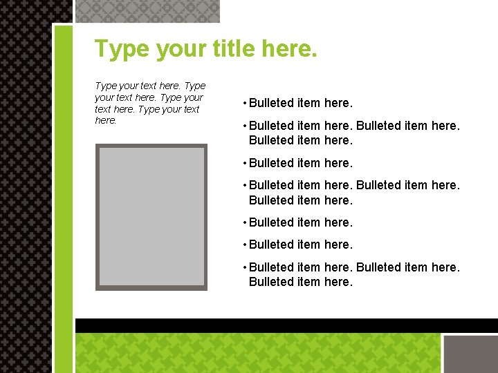 Type your title here. Type your text here. • Bulleted item here. DELETE BOX