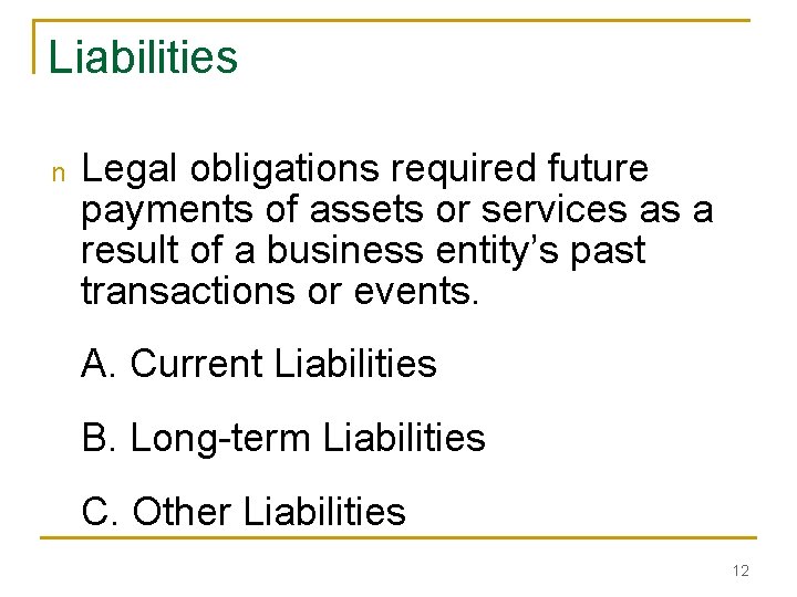 Liabilities n Legal obligations required future payments of assets or services as a result