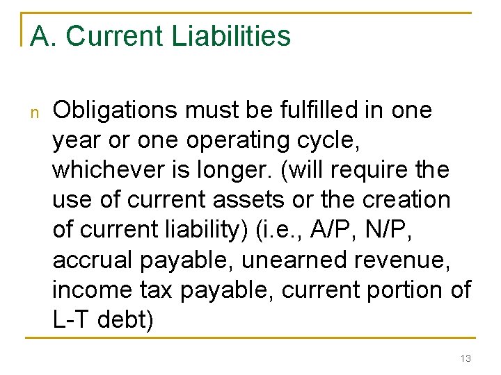 A. Current Liabilities n Obligations must be fulfilled in one year or one operating