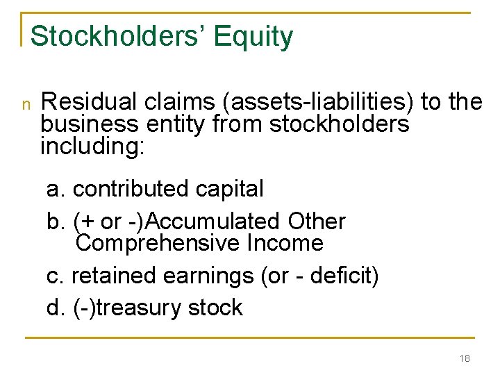 Stockholders’ Equity n Residual claims (assets-liabilities) to the business entity from stockholders including: a.