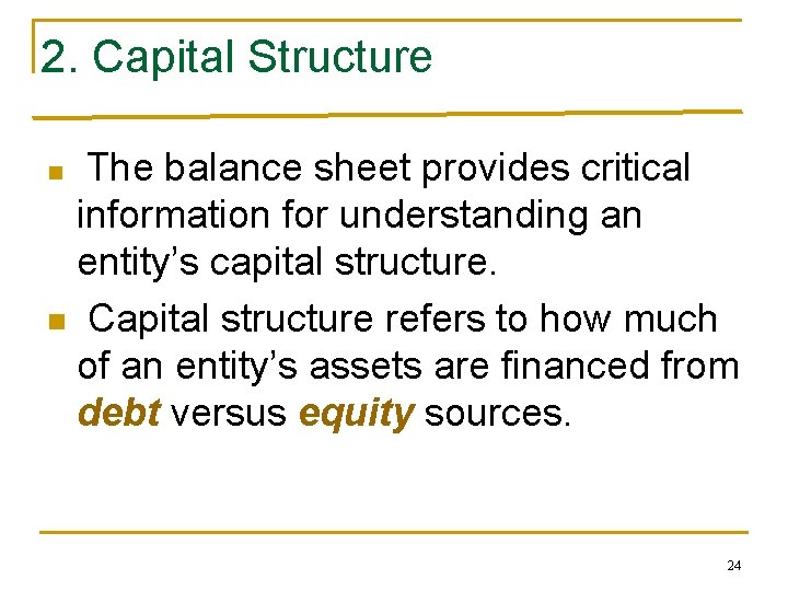 2. Capital Structure The balance sheet provides critical information for understanding an entity’s capital