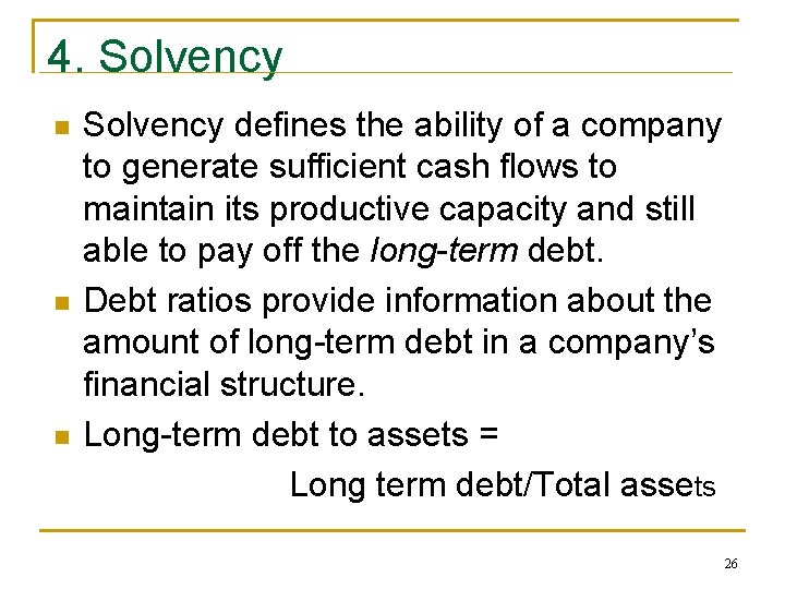 4. Solvency n n n Solvency defines the ability of a company to generate