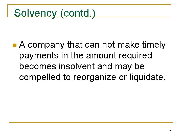 Solvency (contd. ) n A company that can not make timely payments in the