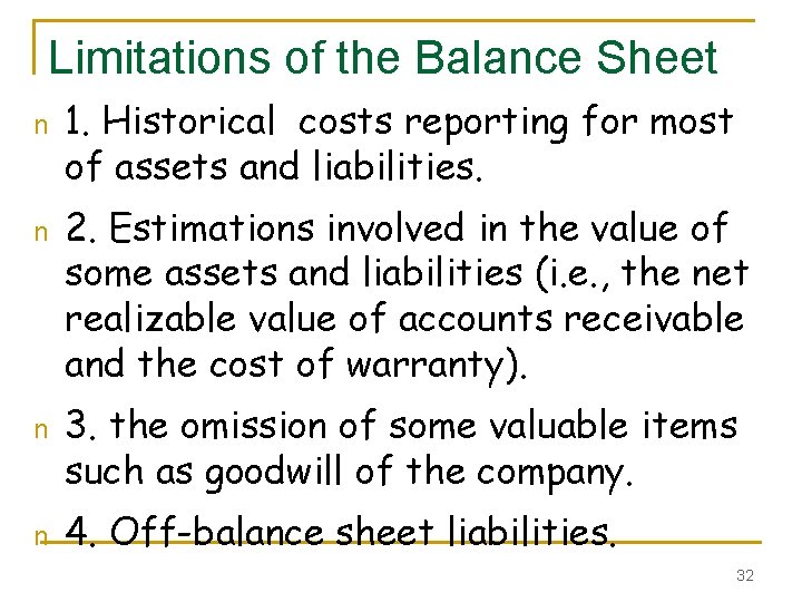 Limitations of the Balance Sheet n n 1. Historical costs reporting for most of