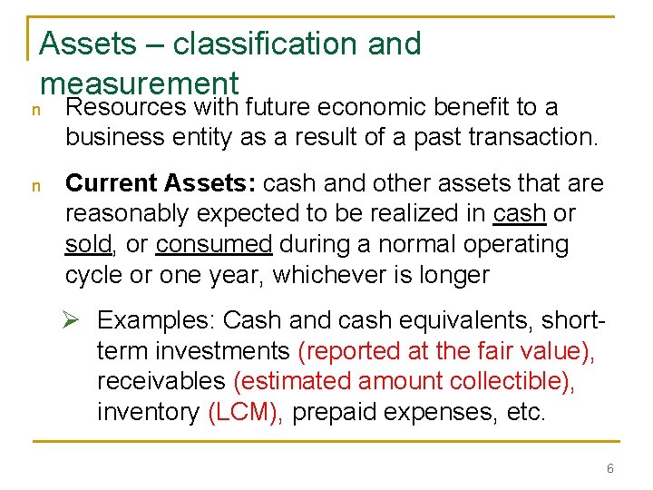 Assets – classification and measurement n Resources with future economic benefit to a business