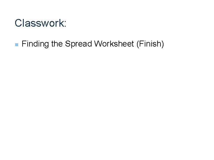 Classwork: n Finding the Spread Worksheet (Finish) 