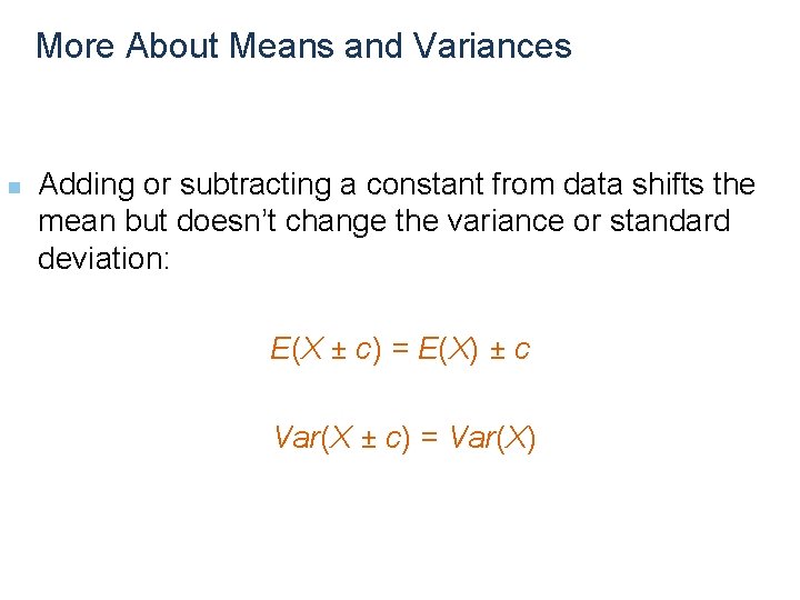 More About Means and Variances n Adding or subtracting a constant from data shifts