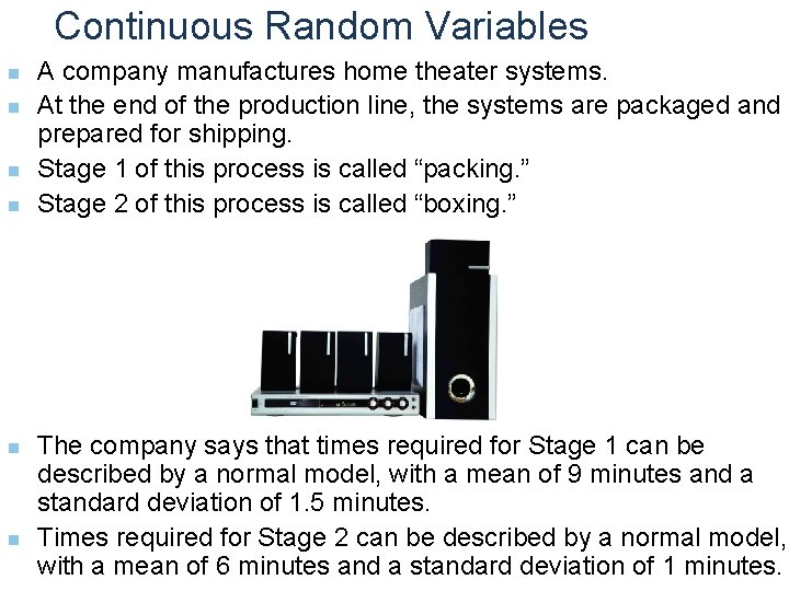 Continuous Random Variables n n n A company manufactures home theater systems. At the
