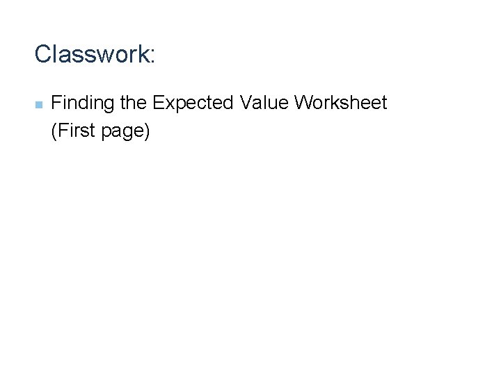 Classwork: Finding the Expected Value Worksheet (First page) n 