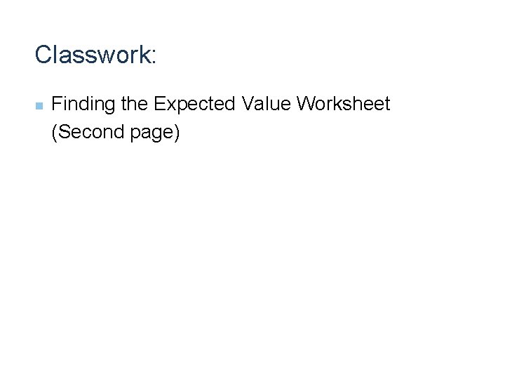 Classwork: Finding the Expected Value Worksheet (Second page) n 