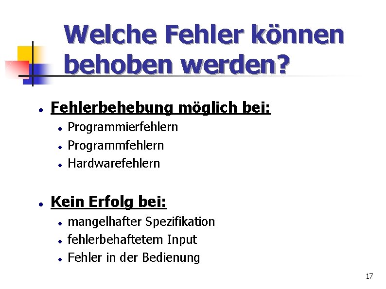 Welche Fehler können behoben werden? Fehlerbehebung möglich bei: Programmierfehlern Programmfehlern Hardwarefehlern Kein Erfolg bei: