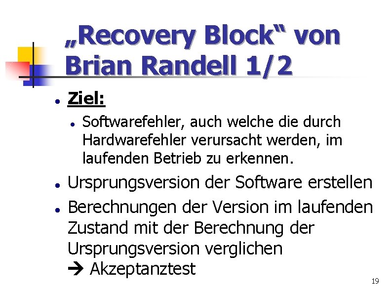 „Recovery Block“ von Brian Randell 1/2 Ziel: Softwarefehler, auch welche die durch Hardwarefehler verursacht