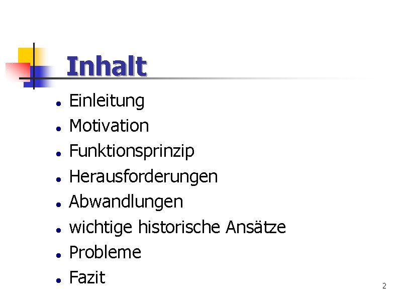Inhalt Einleitung Motivation Funktionsprinzip Herausforderungen Abwandlungen wichtige historische Ansätze Probleme Fazit 2 