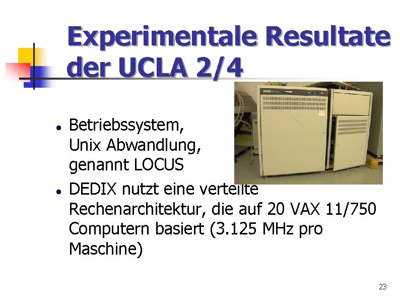 Experimentale Resultate der UCLA 2/4 Betriebssystem, Unix Abwandlung, genannt LOCUS DEDIX nutzt eine verteilte
