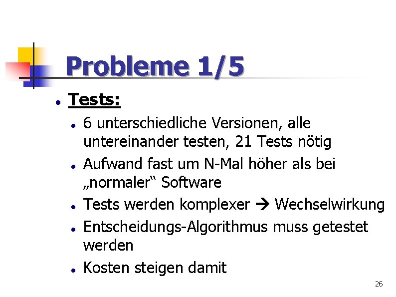 Probleme 1/5 Tests: 6 unterschiedliche Versionen, alle untereinander testen, 21 Tests nötig Aufwand fast