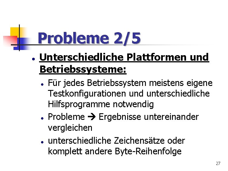 Probleme 2/5 Unterschiedliche Plattformen und Betriebssysteme: Für jedes Betriebssystem meistens eigene Testkonfigurationen und unterschiedliche