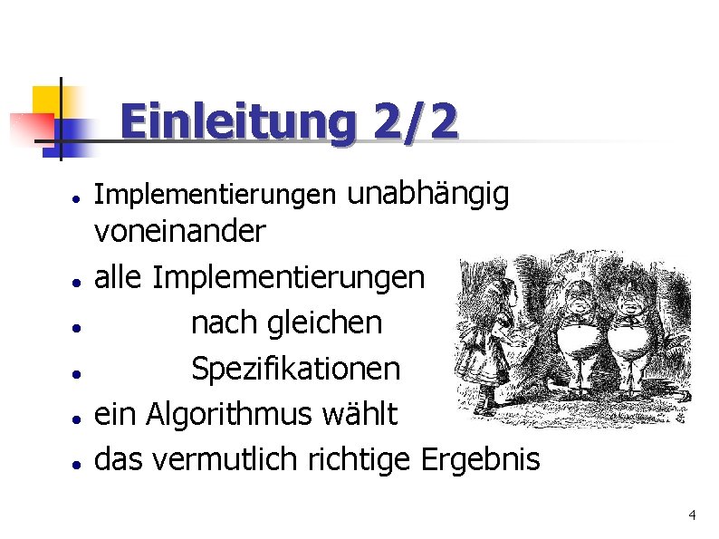 Einleitung 2/2 Implementierungen unabhängig voneinander alle Implementierungen nach gleichen Spezifikationen ein Algorithmus wählt das