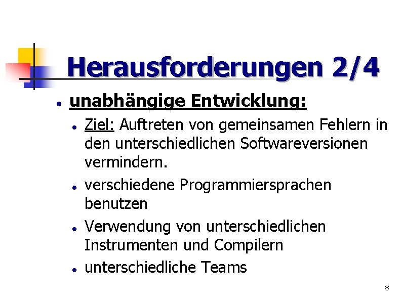 Herausforderungen 2/4 unabhängige Entwicklung: Ziel: Auftreten von gemeinsamen Fehlern in den unterschiedlichen Softwareversionen vermindern.