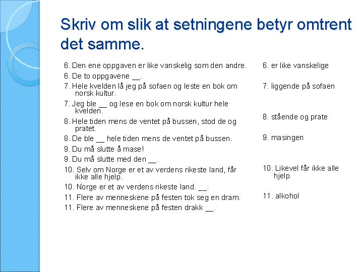 Skriv om slik at setningene betyr omtrent det samme. 6. Den ene oppgaven er