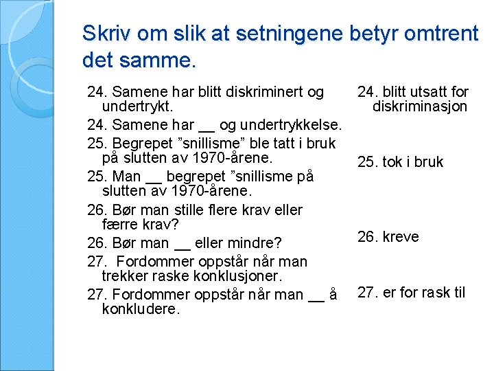 Skriv om slik at setningene betyr omtrent det samme. 24. Samene har blitt diskriminert