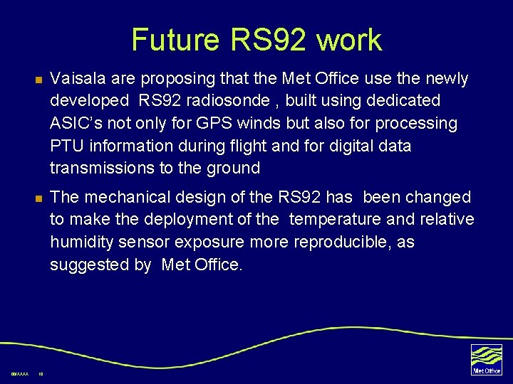 Future RS 92 work 00/XXXX n Vaisala are proposing that the Met Office use