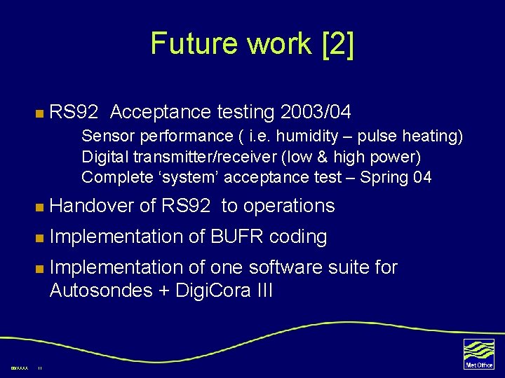 Future work [2] n RS 92 Acceptance testing 2003/04 Sensor performance ( i. e.