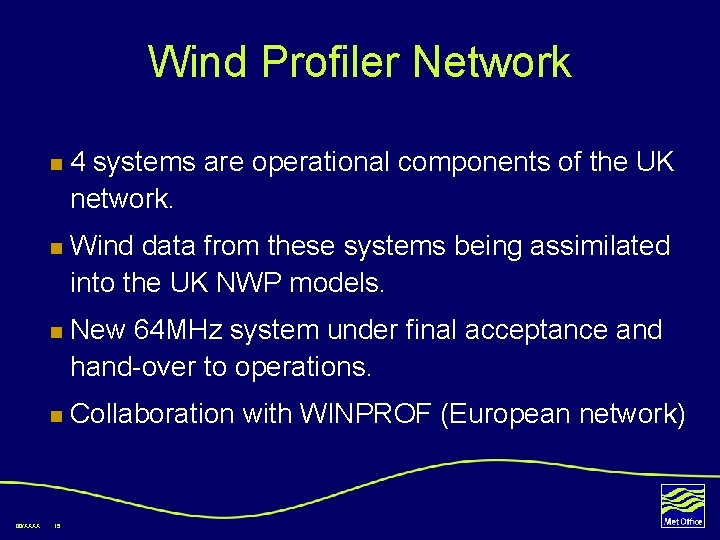 Wind Profiler Network 00/XXXX n 4 systems are operational components of the UK network.