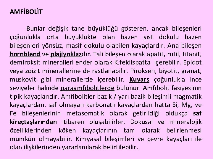 AMFİBOLİT Bunlar değişik tane büyüklüğü gösteren, ancak bileşenleri çoğunlukla orta büyüklükte olan bazen şist