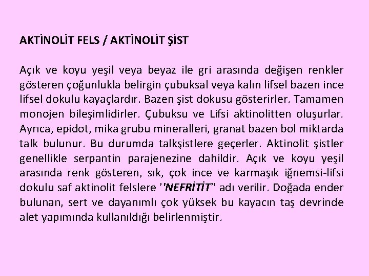 AKTİNOLİT FELS / AKTİNOLİT ŞİST Açık ve koyu yeşil veya beyaz ile gri arasında