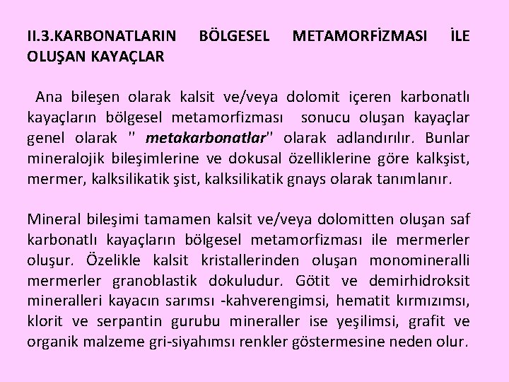 II. 3. KARBONATLARIN OLUŞAN KAYAÇLAR BÖLGESEL METAMORFİZMASI İLE Ana bileşen olarak kalsit ve/veya dolomit