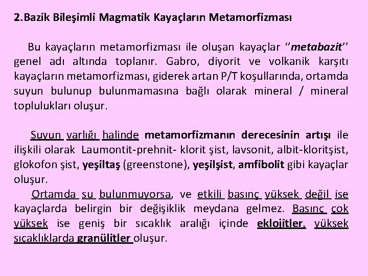 2. Bazik Bileşimli Magmatik Kayaçların Metamorfizması Bu kayaçların metamorfizması ile oluşan kayaçlar ‘’metabazit’’ genel