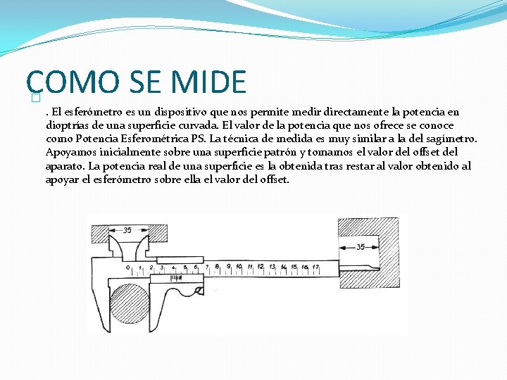 COMO SE MIDE � . El esferómetro es un dispositivo que nos permite medir