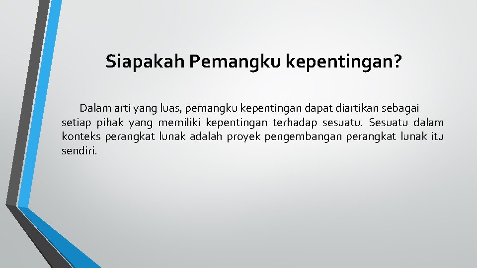 Siapakah Pemangku kepentingan? Dalam arti yang luas, pemangku kepentingan dapat diartikan sebagai setiap pihak