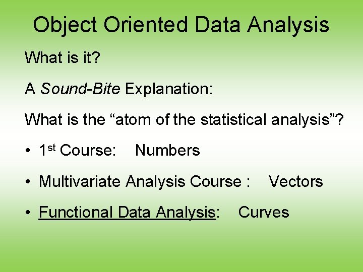 Object Oriented Data Analysis What is it? A Sound-Bite Explanation: What is the “atom