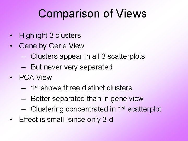 Comparison of Views • Highlight 3 clusters • Gene by Gene View – Clusters