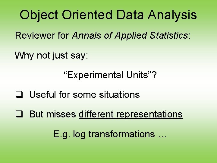 Object Oriented Data Analysis Reviewer for Annals of Applied Statistics: Why not just say: