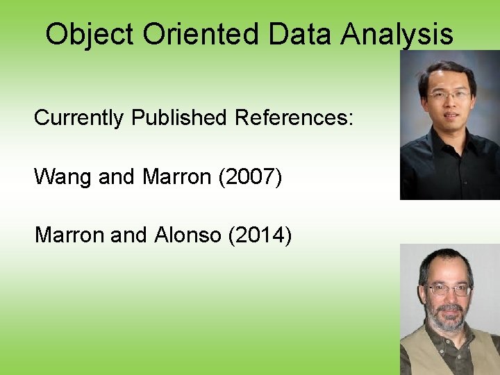 Object Oriented Data Analysis Currently Published References: Wang and Marron (2007) Marron and Alonso