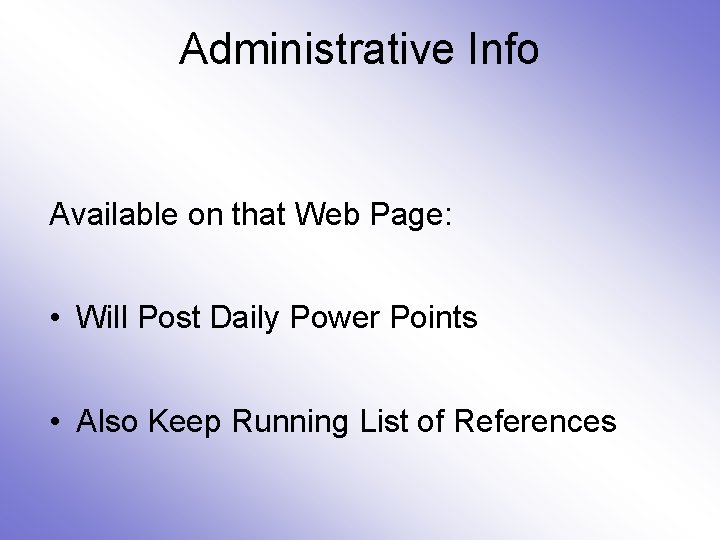 Administrative Info Available on that Web Page: • Will Post Daily Power Points •
